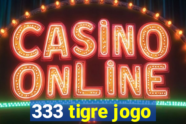 333 tigre jogo